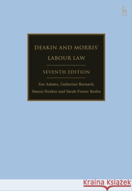 Deakin and Morris' Labour Law Zoe Adams Catherine Barnard Simon Deakin 9781509943548 Bloomsbury Publishing PLC