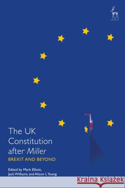 The UK Constitution After Miller: Brexit and Beyond Elliott, Mark 9781509943722
