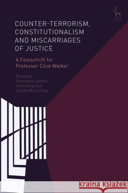 Counter-Terrorism, Constitutionalism and Miscarriages of Justice: A Festschrift for Professor Clive Walker Genevieve Lennon Colin King Carole McCartney 9781509943944 Hart Publishing