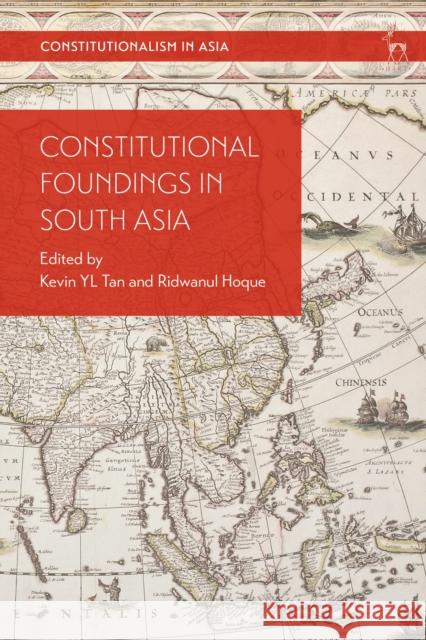 Constitutional Foundings in South Asia Kevin Yl Tan Ridwanul Hoque Li-Ann Thio 9781509944033 Hart Publishing