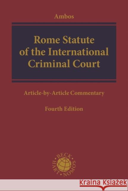 Rome Statute of the International Criminal Court: Article-by-Article Commentary Professor Dr. jur. Kai Ambos (Georg-August-University Göttingen, Germany) 9781509944057 Bloomsbury Publishing PLC