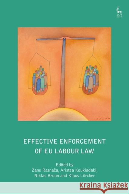 Effective Enforcement of EU Labour Law Zane Rasnaca Aristea Koukiadaki Niklas Bruun 9781509944453