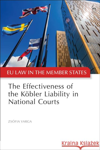 The Effectiveness of the Köbler Liability in National Courts Zsófia Varga (European Parliament, Luxembourg) 9781509944637 Bloomsbury Publishing PLC