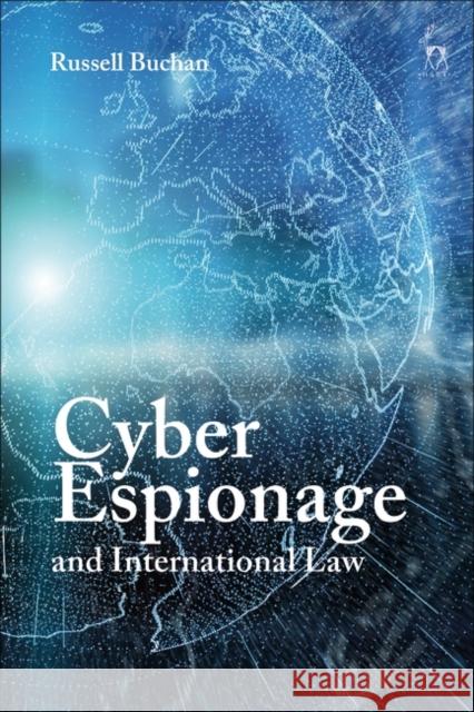 Cyber Espionage and International Law Russell Buchan 9781509945016 Hart Publishing