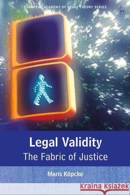 Legal Validity: The Fabric of Justice K Fran 9781509945245 Hart Publishing