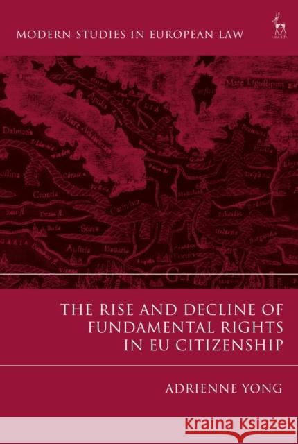 The Rise and Decline of Fundamental Rights in Eu Citizenship Adrienne Yong 9781509945443