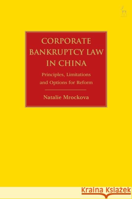 Corporate Bankruptcy Law in China: Principles, Limitations and Options for Reform Natalie Mrockova 9781509945658 Hart Publishing