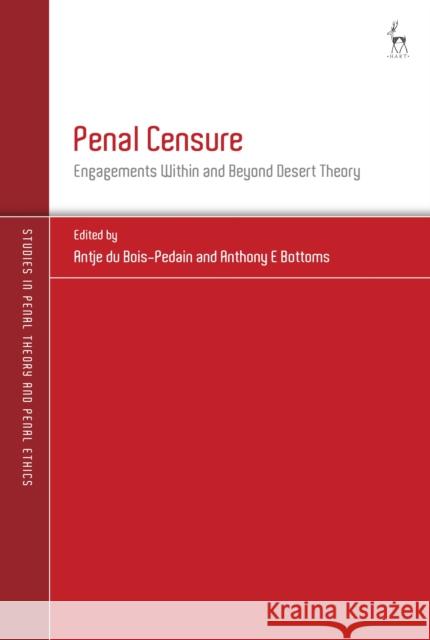 Penal Censure: Engagements Within and Beyond Desert Theory Antje Du Bois-Pedain Andreas Von Hirsch Anthony E. Bottoms 9781509945672