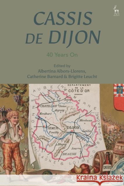 Cassis de Dijon: 40 Years On Albertina Albors-Llorens (University of Cambridge, UK), Catherine Barnard (University of Cambridge, UK), Dr Brigitte Leu 9781509945795 Bloomsbury Publishing PLC