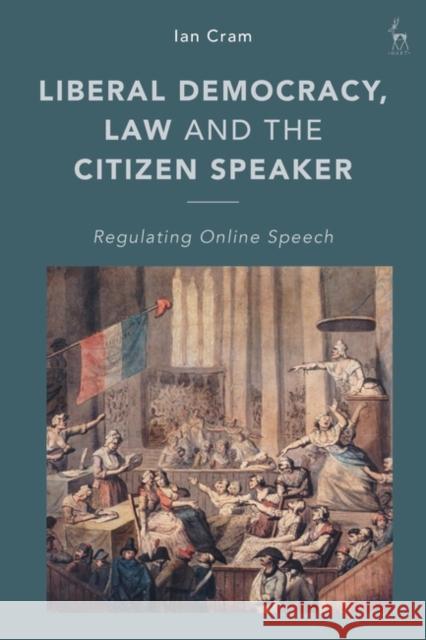 Liberal Democracy, Law and the Citizen Speaker Ian (University of Leeds, UK) Cram 9781509945863 Bloomsbury Publishing PLC