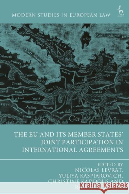 The Eu and Its Member States' Joint Participation in International Agreements Nicolas Levrat Yuliya Kaspiarovich Christine Kaddous 9781509945870 Bloomsbury Publishing PLC