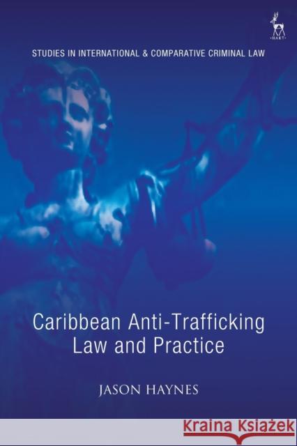 Caribbean Anti-Trafficking Law and Practice Jason Haynes Michael Bohlander 9781509946242 Hart Publishing