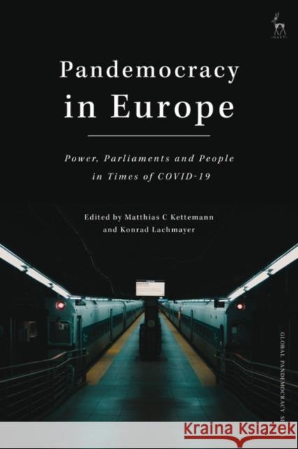 Pandemocracy in Europe: Power, Parliaments and People in Times of COVID-19 Matthias C Kettemann (University of Innsbruck, Austria), Konrad Lachmayer (Sigmund Freud University, Austria) 9781509946365