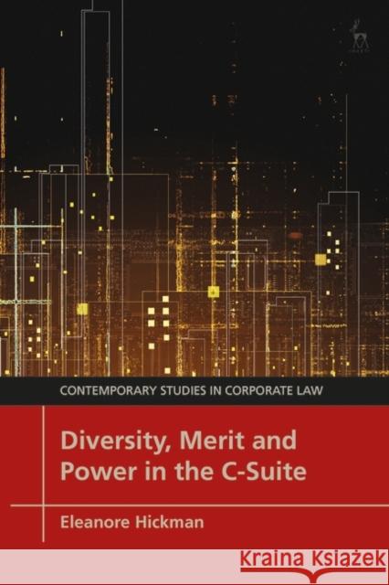 Diversity, Merit and Power in the C-Suite Eleanore Hickman Marc Moore Christopher Bruner 9781509946600