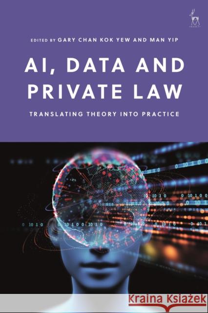 AI, Data and Private Law: Translating Theory into Practice Gary Chan Kok Yew (Singapore Management University), Man Yip (Singapore Management University) 9781509946839 Bloomsbury Publishing PLC