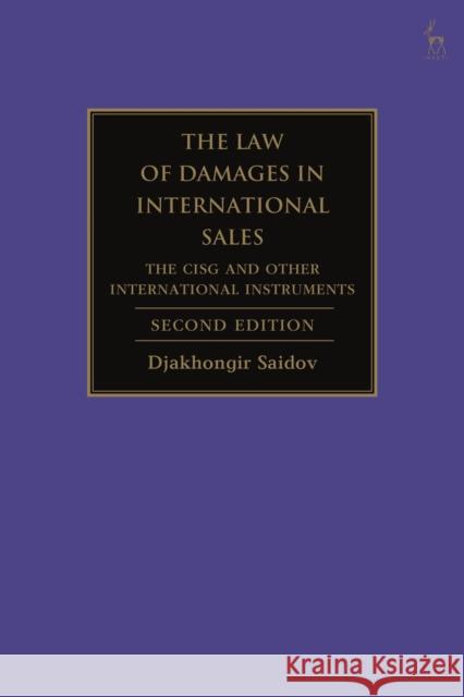 The Law of Damages in International Sales: The CISG and Other International Instruments Professor Djakhongir Saidov (King’s College London, UK) 9781509947133 Bloomsbury Publishing PLC