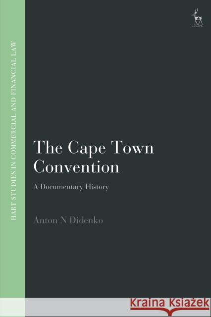 The Cape Town Convention: A Documentary History Anton Didenko John Linarelli 9781509947232 Hart Publishing