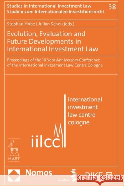 Evolution, Evaluation and Future Developments in International Investment Law Hobe, Stephan 9781509947539