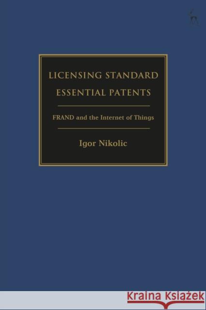 Licensing Standard Essential Patents: FRAND and the Internet of Things Igor Nikolic (European University Institute, Italy) 9781509947553