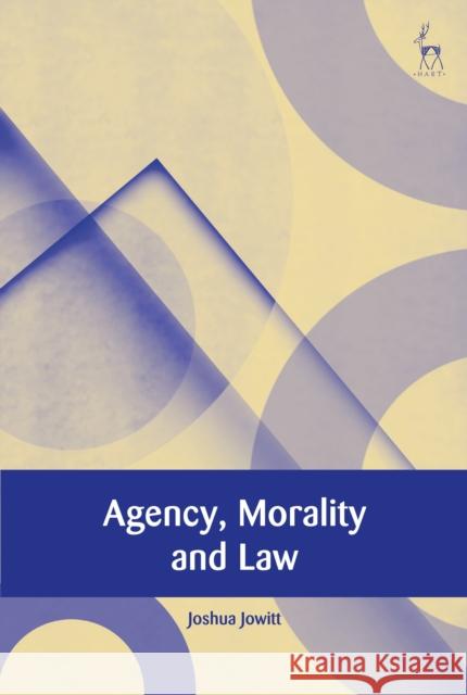 Agency, Morality and Law Dr Joshua Jowitt 9781509947683 Bloomsbury Publishing PLC