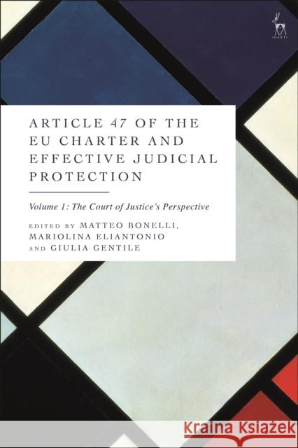 Article 47 of the Eu Charter and Effective Judicial Protection, Volume 1: The Court of Justice's Perspective Bonelli, Matteo 9781509947942