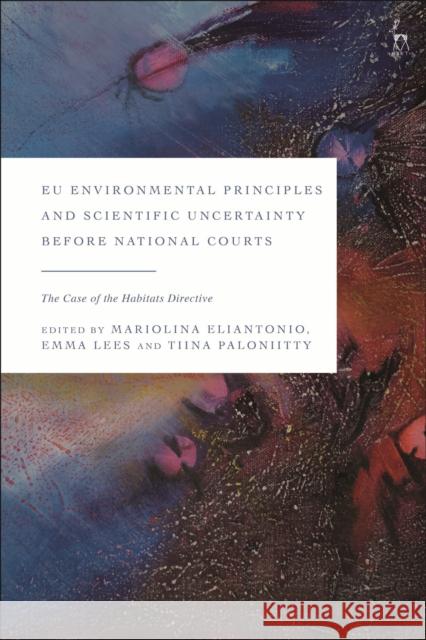 Eu Environmental Principles and Scientific Uncertainty Before National Courts: The Case of the Habitats Directive Eliantonio, Mariolina 9781509948192