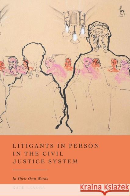Litigants in Person in the Civil Justice System: In Their Own Words Kate (Queen Mary, University of London, UK) Leader 9781509948369 Hart Publishing
