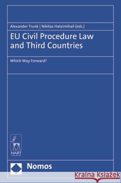 Eu Civil Procedure Law and Third Countries: Which Way Forward? Alexander Trunk Nikitas Hatzimihail 9781509948765 Nomos/Hart