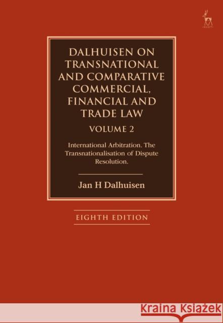 Dalhuisen on Transnational and Comparative Commercial, Financial and Trade Law Volume 2: International Arbitration. the Transnationalisation of Disput Dalhuisen, Jan H. 9781509949236 Bloomsbury Publishing (UK)