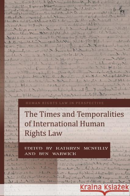 The Times and Temporalities of International Human Rights Law Kathryn McNeilly Colin Harvey Ben Warwick 9781509949908 Hart Publishing