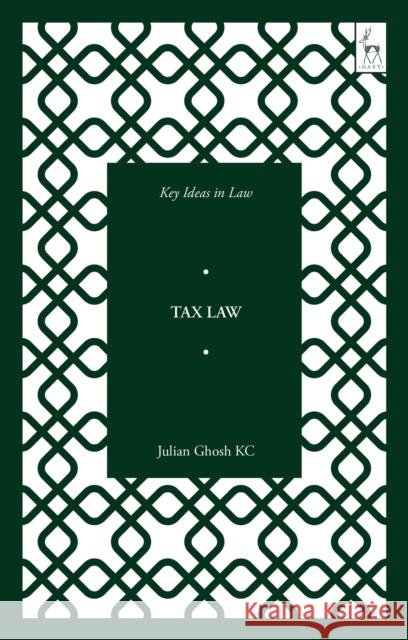Key Ideas in Tax Law Julian (University of Cambridge, UK) Ghosh KC 9781509950737