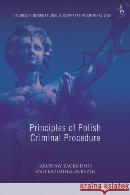 PRINCIPLES OF POLISH CRIMINAL PROCE ZAGRODNIK JAROSLAW 9781509950775 BLOOMSBURY ACADEMIC