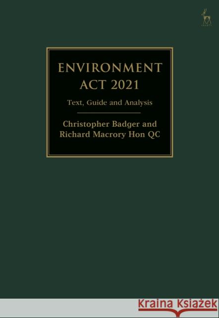 Environment Act 2021: Text, Guide and Analysis Christopher Badger (6 Pump Court, UK), Richard Macrory Hon KC (University College London, UK) 9781509951024