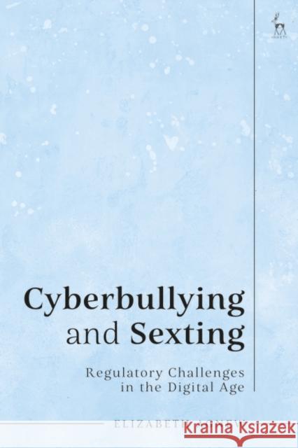 Cyberbullying and Sexting Elizabeth (Queen's University Belfast, UK) Agnew 9781509951345 Bloomsbury Publishing PLC