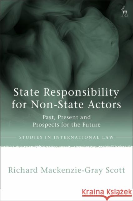State Responsibility for Non-State Actors Richard Mackenzie-Gray (University of Oxford, UK) Scott 9781509951635
