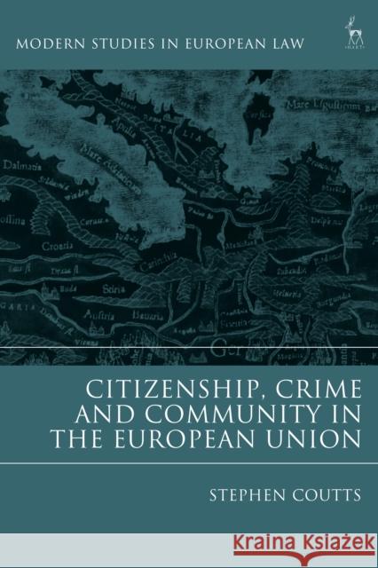 Citizenship, Crime and Community in the European Union Stephen Coutts   9781509951956 Hart Publishing