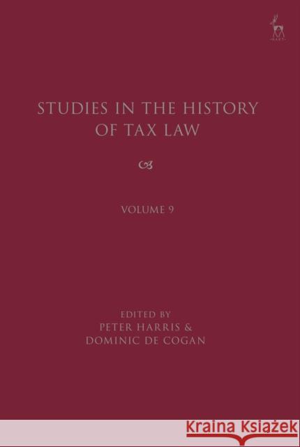 Studies in the History of Tax Law, Volume 9 Dominic De Cogan Peter Harris 9781509952007 Hart Publishing