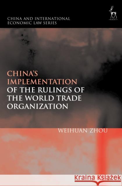 China's Implementation of the Rulings of the World Trade Organization Weihuan Zhou Xin Zhang 9781509952038 Hart Publishing