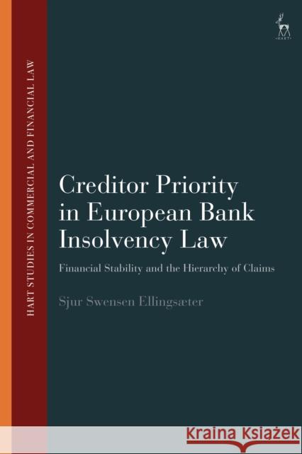 Creditor Priority in European Bank Insolvency Law: Financial Stability and the Hierarchy of Claims Ellingsæter, Sjur Swensen 9781509953653 BLOOMSBURY ACADEMIC