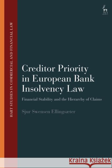 Creditor Priority in European Bank Insolvency Law Sjur Swensen (BI Norwegian Business School, Norway) EllingsÃ¦ter 9781509953691 Bloomsbury Publishing PLC