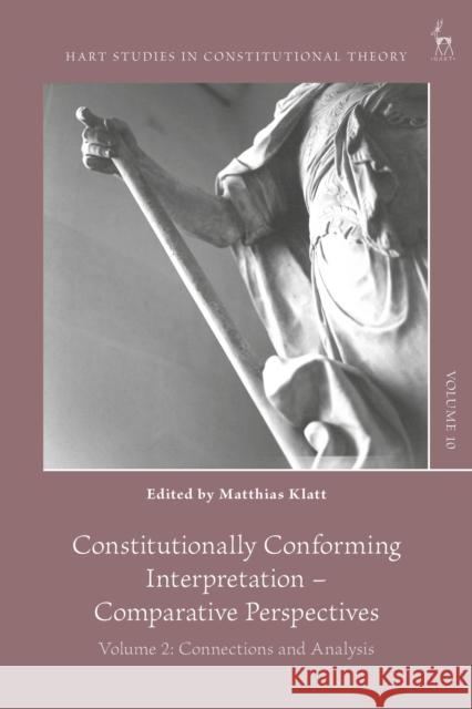 Constitutionally Conforming Interpretation - Comparative Perspectives: Volume 2: Connections and Analysis Charles Barzun Maartje de Visser Matthias Klatt 9781509953806 Hart Publishing