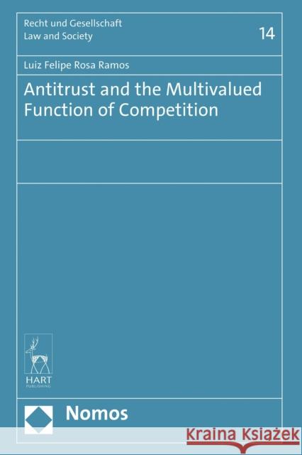 Antitrust and the Multivalued Function of Competition Luiz Felipe Rosa Ramos   9781509956050