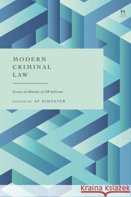 Modern Criminal Law: Essays in Honour of Gr Sullivan Simester, A. P. 9781509956142 BLOOMSBURY ACADEMIC