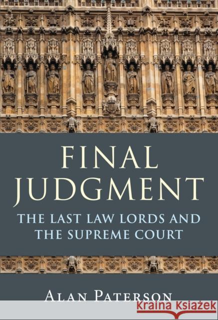 Final Judgment: The Last Law Lords and the Supreme Court Alan Paterson   9781509957156 