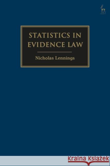 Statistics in Evidence Law: An Analysis at Common Law Nicholas Lennings 9781509957330 Hart Publishing