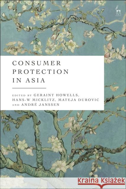 Consumer Protection in Asia Geraint Howells, Hans-W Micklitz (European University Institute, Italy), Dr Mateja Durovic (City University of Hong Kong 9781509957538