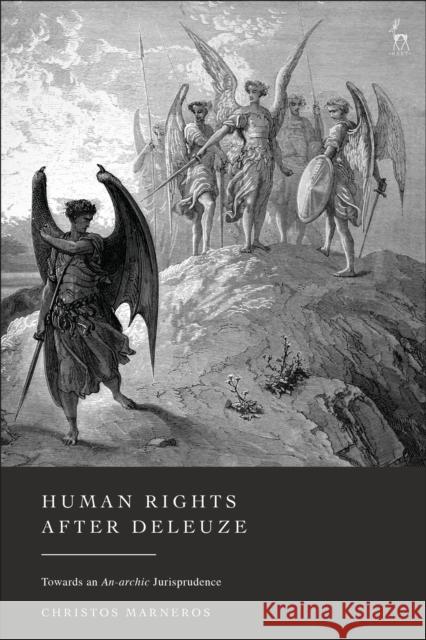 Human Rights After Deleuze: Towards an An-Archic Jurisprudence Marneros, Christos 9781509957705 Bloomsbury Publishing PLC