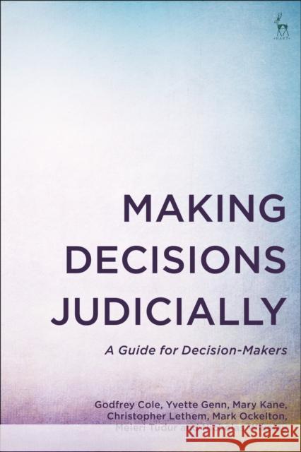 Making Decisions Judicially: A Guide for Decision-Makers Cole, Godfrey 9781509957934 Bloomsbury Publishing PLC