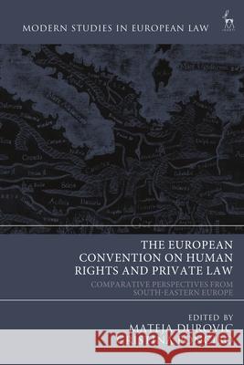 The European Convention on Human Rights and Private Law: Comparative Perspectives from South-Eastern Europe Mateja Durovic Cristina Poncib? 9781509958122 Hart Publishing