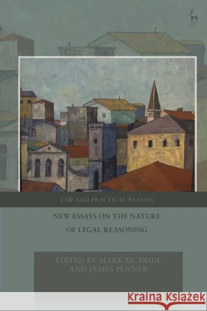 New Essays on the Nature of Legal Reasoning Dr Mark McBride, Professor James Penner 9781509958801 Bloomsbury Publishing PLC